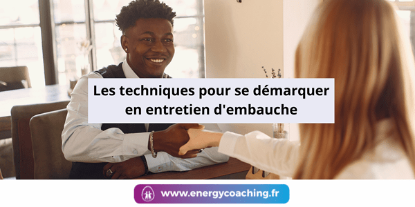 Les techniques pour se démarquer en entretien d’embauche