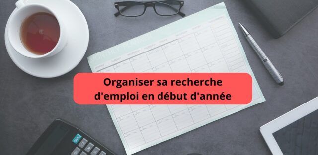 Organiser sa recherche d’emploi en début d’année Organiser sa recherche d’emploi en début d’année