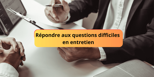 Répondre aux questions difficiles en entretien Répondre aux questions difficiles en entretien