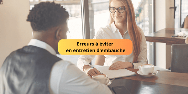 Erreurs à éviter en entretien d’embauche