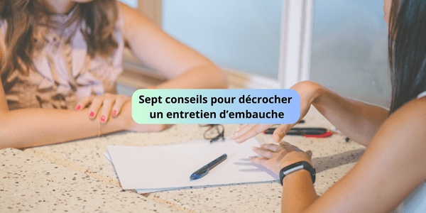 Sept conseils pour décrocher un entretien d’embauche Sept conseils pour décrocher un entretien d’embauche