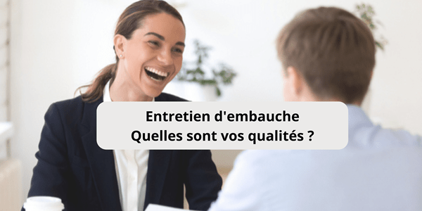 Parler de vos qualités en entretien d’embauche