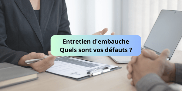 Parler de vos défauts en entretien d’embauche