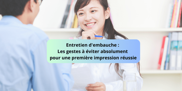Les gestes à éviter absolument en entretien d’embauche Les gestes à éviter absolument en entretien d’embauche