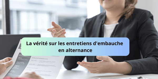 La vérité sur les entretiens d’embauche en alternance