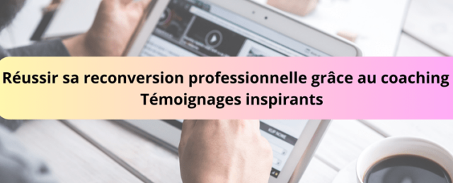 Réussir sa reconversion professionnelle grâce au coaching