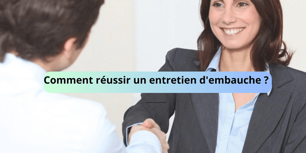 Comment réussir un entretien d’embauche ?