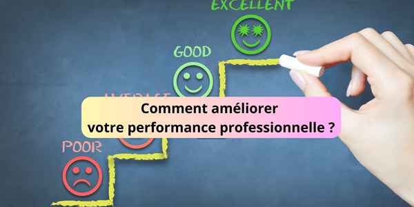 Comment améliorer votre performance professionnelle ? Comment améliorer votre performance professionnelle ?