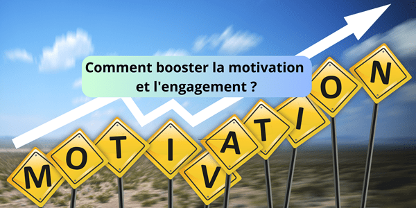 Comment booster la motivation et l’engagement ? Comment booster la motivation et l’engagement ?