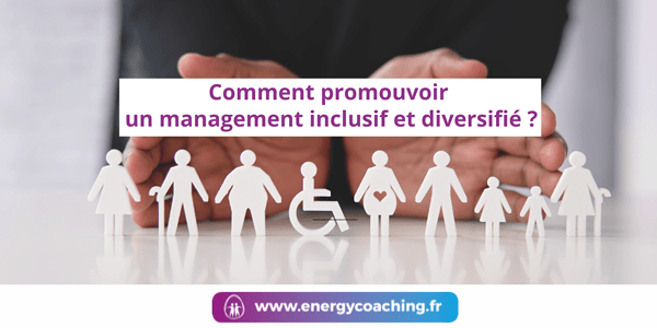 Comment promouvoir un management inclusif et diversifié ? Comment promouvoir un management inclusif et diversifié ?