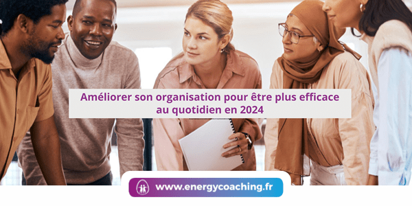Améliorer son organisation pour être efficace Améliorer son organisation pour être efficace