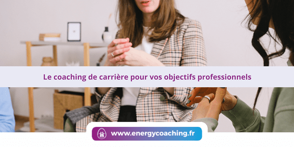 Le coaching de carrière pour vos objectifs professionnels Le coaching de carrière pour vos objectifs professionnels