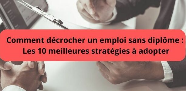 Comment décrocher un emploi sans diplôme