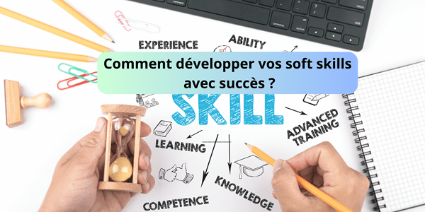Comment développer vos soft skills avec succès ?