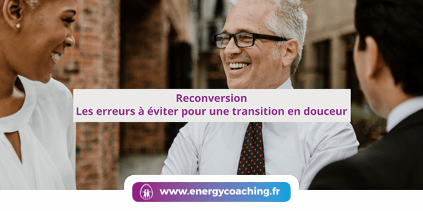 Reconversion Les erreurs à éviter