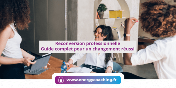Reconversion professionnelle Guide pour un changement réussi