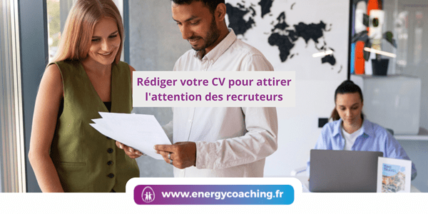 Rédiger votre CV pour attirer l’attention des recruteurs