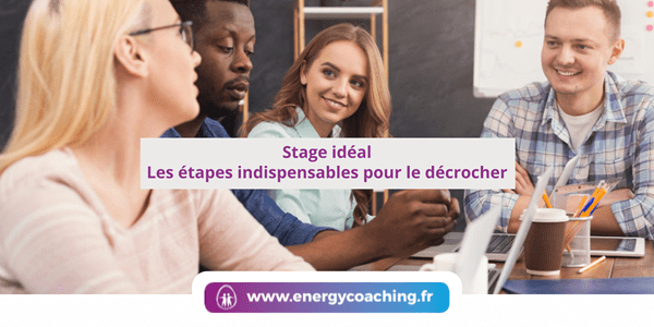 Stage Les étapes indispensables pour le décrocher
