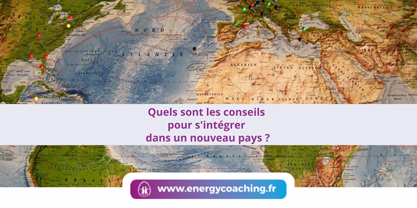 Quels sont les conseils pour s’intégrer dans un nouveau pays ?