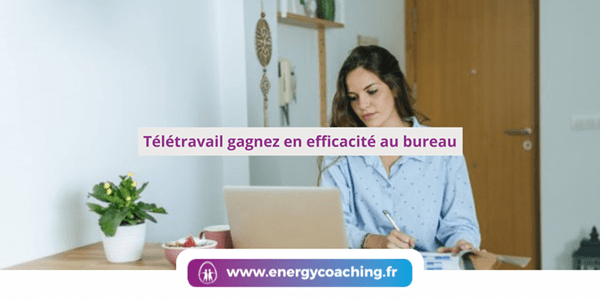 Télétravail gagnez en efficacité au bureau