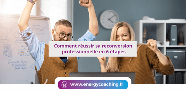 Comment réussir sa reconversion professionnelle en 6 étapes