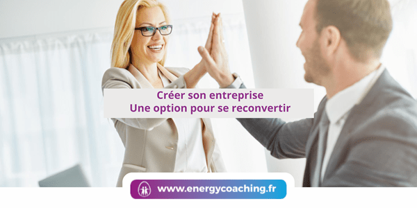 Créer son entreprise Une option pour se reconvertir