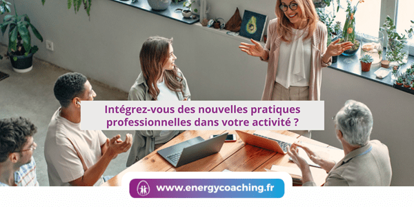 Intégrez des nouvelles pratiques professionnelles dans votre activité