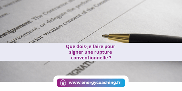 Que dois-je faire pour signer une rupture conventionnelle ?