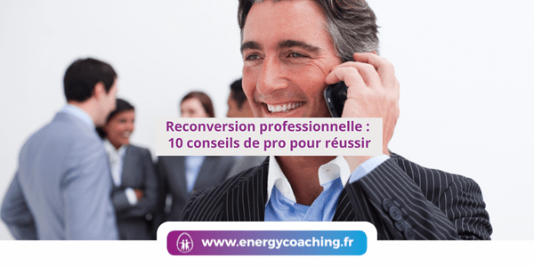 Reconversion professionnelle : 10 conseils pour réussir