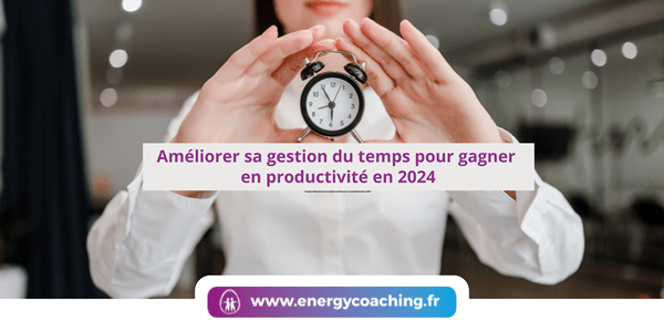 Améliorer sa gestion du temps