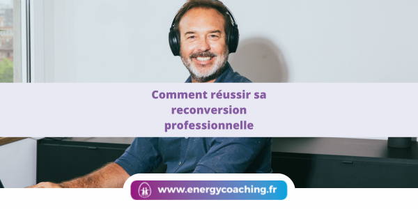 Comment réussir sa reconversion professionnelle
