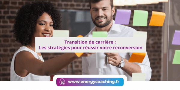 Transition de carrière pour réussir votre reconversion