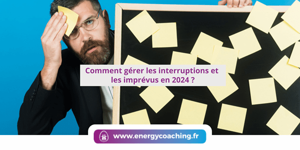 Comment gérer les interruptions et imprévus ?
