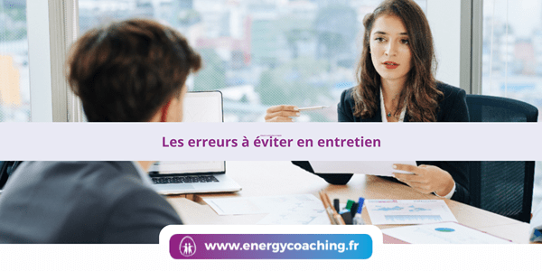 Les erreurs à éviter en entretien