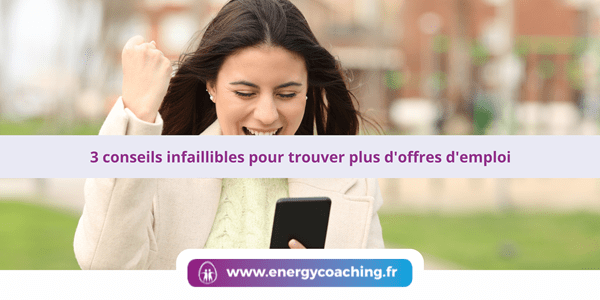3 conseils infaillibles pour trouver plus d’offres d’emploi