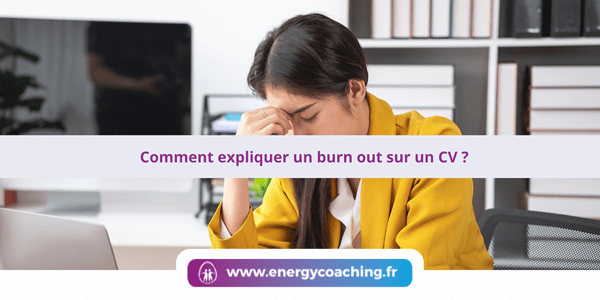 Comment expliquer un burn out sur un CV ?