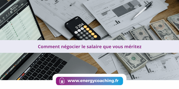 Comment négocier le salaire que vous méritez