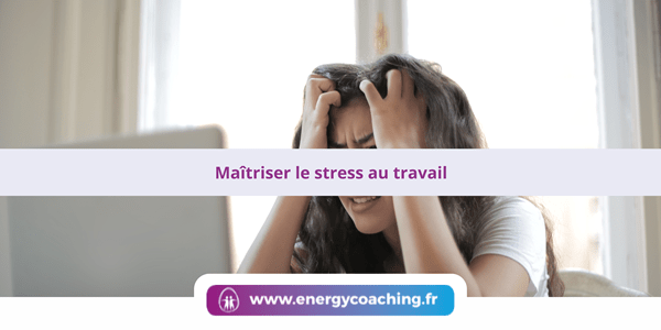 Maîtriser le stress au travail