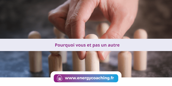 Pourquoi vous et pas un autre