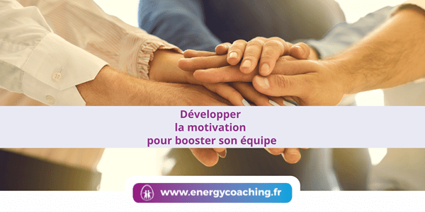 Développer la motivation pour booster son équipe