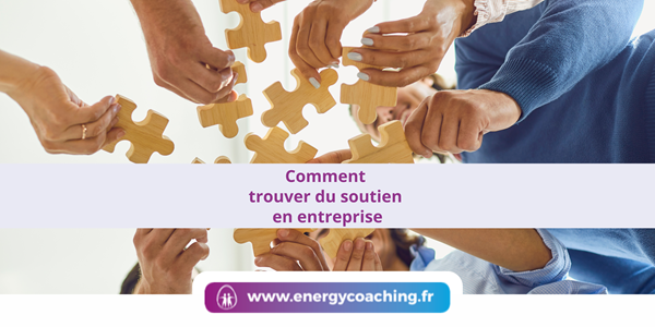 Comment trouver du soutien en entreprise