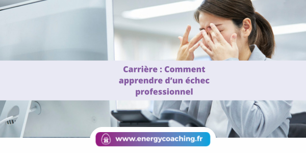 Carrière : Comment apprendre d’un échec professionnel