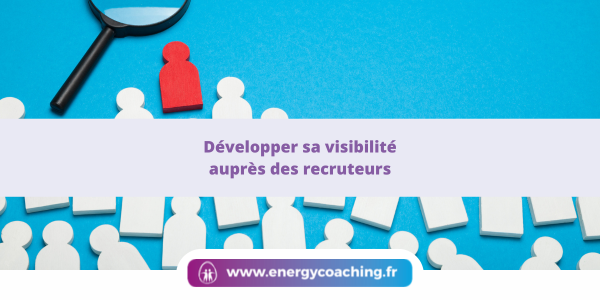 Développer sa visibilité auprès des recruteurs